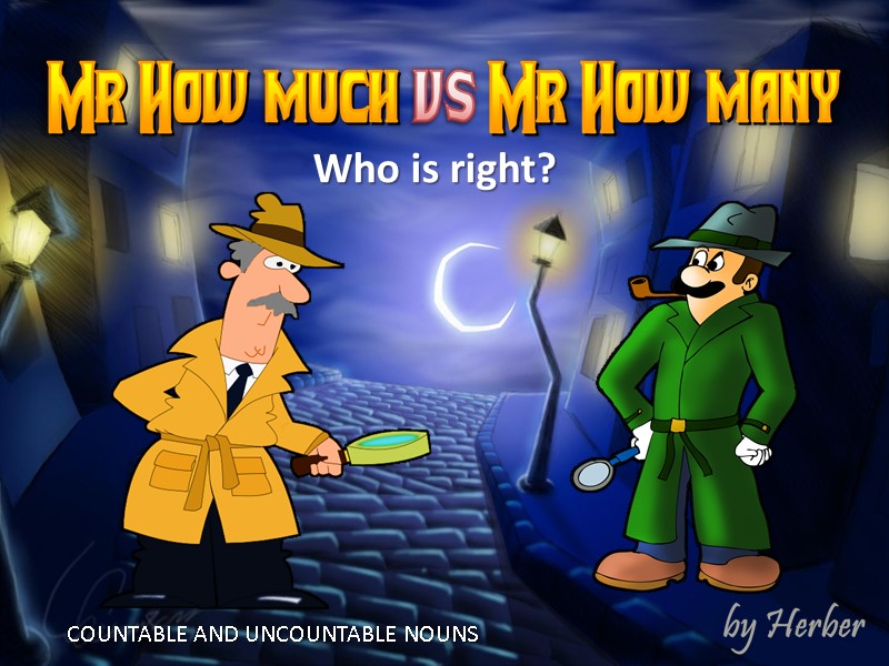 Who is right? COUNTABLE AND UNCOUNTABLE NOUNS